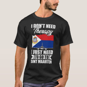 Ik moet gewoon naar Sint Maarten gaan T-shirt