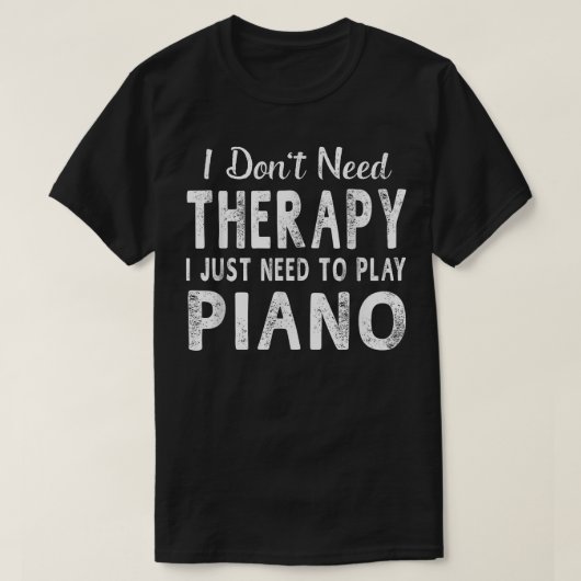 Ik moet gewoon PianoWomen Mannen Funny Gift spelen T-shirt (Design voorkant)