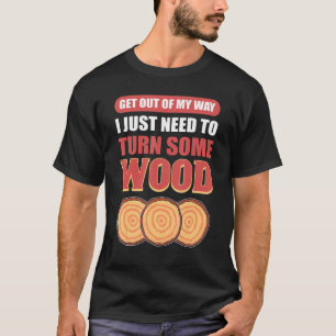 Ik moet gewoon wat hout draaien. t-shirt