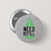 IK MOET groen HERVULLEN Ronde Button 5,7 Cm (Voorkant /achterkant)