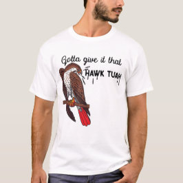 Ik moet het die Hawk Tuah Funny Meme USA geven T-shirt
