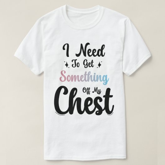 Ik moet iets uit mijn borst halen t-shirt (Design voorkant)