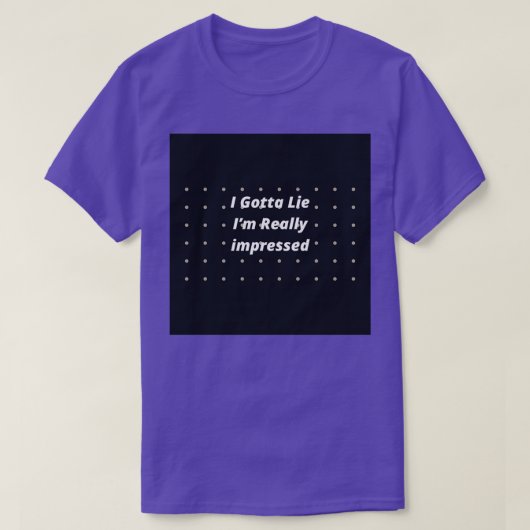 Ik moet me echt onder de indruk houden t-shirt (Design voorkant)