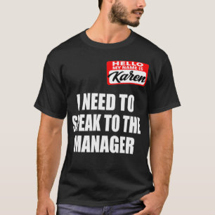 Ik moet met de manager Karen Meme Hwe spreken T-shirt