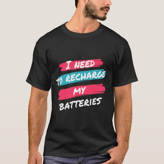 Ik moet mijn batterijen opladen t-shirt (Voorkant)