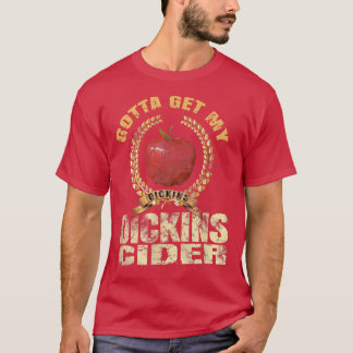 Ik moet mijn cider-Shirt-cadeau voor dickin halen T-shirt
