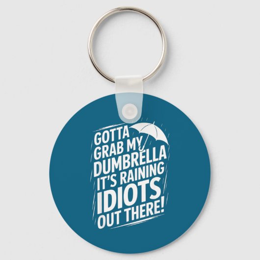 Ik moet mijn Dumbrella pakken, het regent idioten Sleutelhanger (Voorkant)
