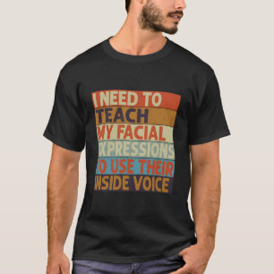 Ik moet mijn gezichtsuitdrukkingen hun binnenkant t-shirt