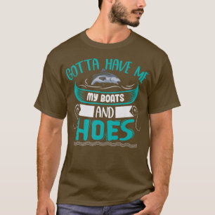 Ik moet m'n boten en hoes Mannen vissen hebben. T-shirt