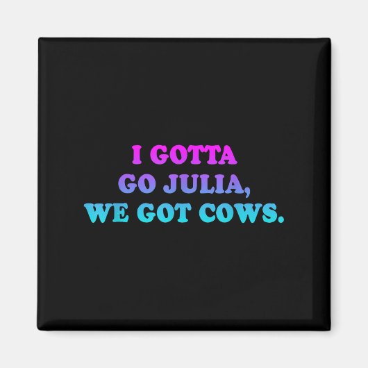 Ik moet naar Julia, we hebben Koe kleding Grappig Magneet (Voorkant)
