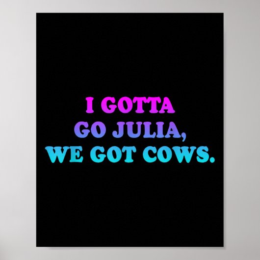 Ik moet naar Julia, we hebben Koe kleding Grappig Poster (Voorkant)