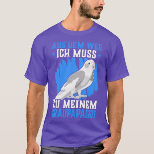 Ik moet naar mijn Afrikaanse grijze papegaai. T-shirt