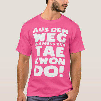 Ik moet naar Taekwondo Tae-Kwon-Do Fun Taekwond T-shirt
