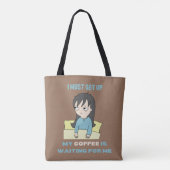 Ik moet opstaan, mijn koffie wacht op me. tote bag (Achterkant)