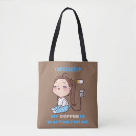 Ik moet opstaan, mijn koffie wacht op me. tote bag