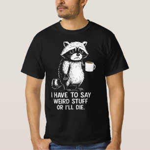 Ik moet rare dingen zeggen, anders ga ik dood door t-shirt