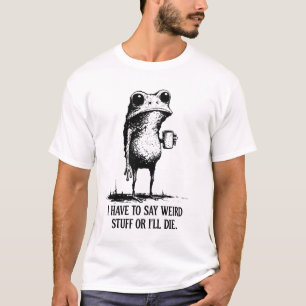 Ik Moet Rare Dingen Zeggen Anders Ga Ik Dood T-shi T-shirt