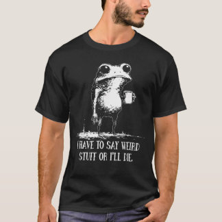 Ik moet rare dingen zeggen, anders ga ik grappig z t-shirt