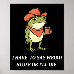 Ik Moet Rare Dingen Zeggen Of Ik Ga Dood Funny Fro Poster