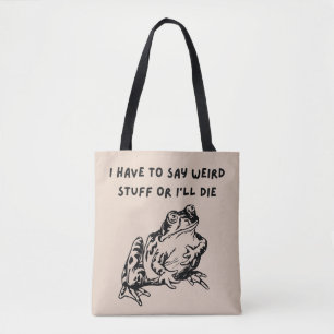 Ik moet rare dingen zeggen of ik ga dood Funny Fro Tote Bag