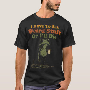 Ik Moet Rare Dingen Zeggen Of Ik Ga Dood Grappig R T-shirt