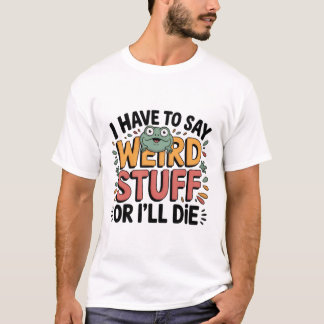 Ik Moet Rare Dingen Zeggen of Ik Ga Dood – Grappig T-shirt