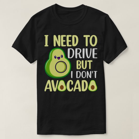 Ik moet rijden, maar ik heb geen avocado 1 t-shirt (Design voorkant)