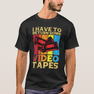 Ik moet wat videotapes videobereedschap teruggeven t-shirt