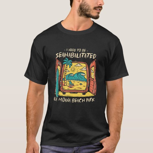 Ik moet zeewaardig Ala Moana Beach Park S T-shirt (Voorkant)