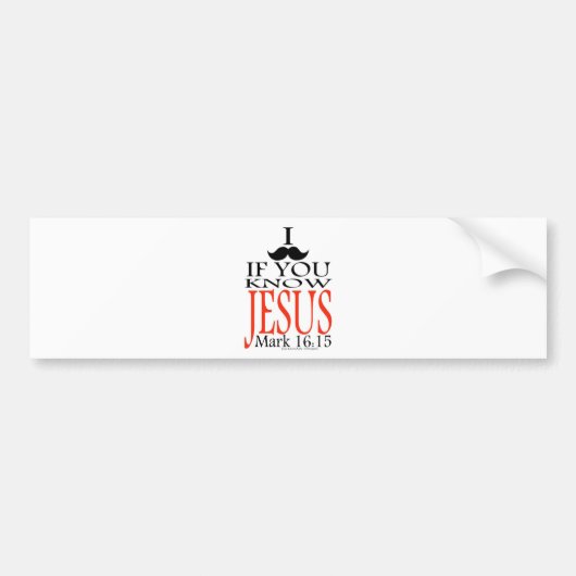 Ik Mustache als je Jezus kent Bumpersticker (Voorkant)