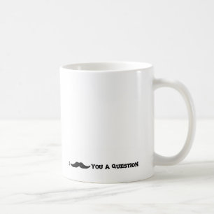 Ik "Mustache" je een vraag Koffiemok