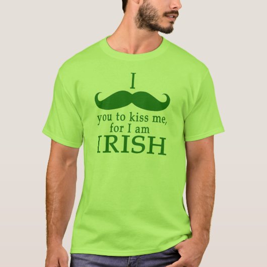 Ik mustache je om me te kussen dat ik Iers ben! T-shirt (Voorkant)