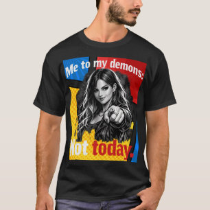 Ik naar mijn demonen – Niet vandaag – Motiverend / T-shirt