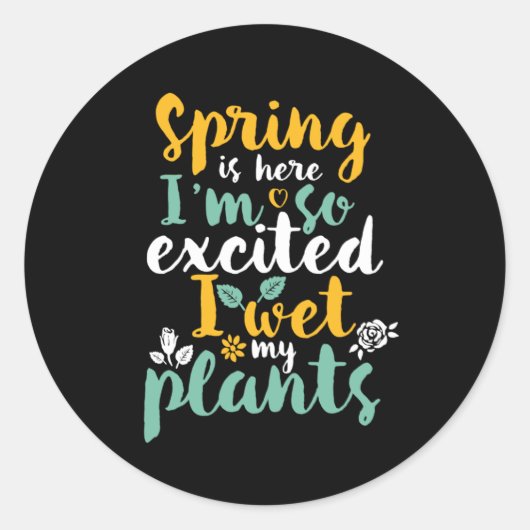 Ik nat mijn Planten Funny Spring Sason Gardening P Ronde Sticker (Voorkant)