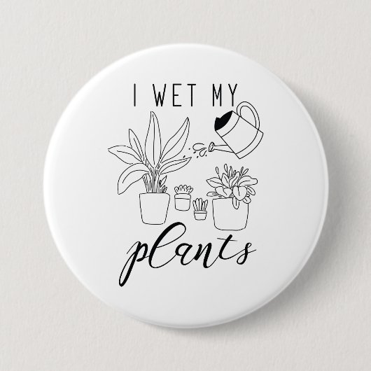 Ik nat Mijn Planten Ronde Button 7,6 Cm (Voorkant)