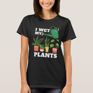 Ik nat mijn planten tuinieren t-shirt