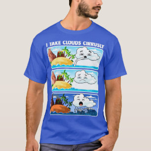 Ik neem Clouds Cirrusly Meteoroloog Weatherman Fo T-shirt