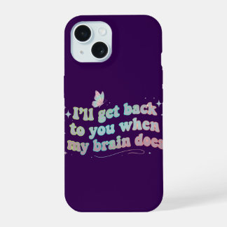 Ik neem contact met je op als mijn brein dat doet  iPhone 15 case