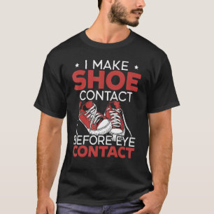 Ik neem contact met mijn schoenen voordat ik oogco t-shirt