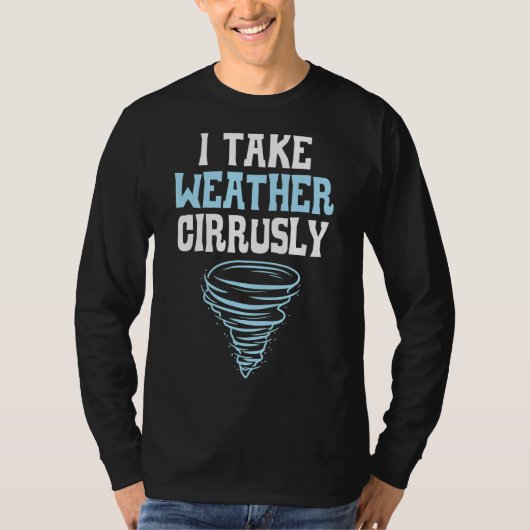 Ik neem de meteoroloog van de weether Cirrusly T-shirt (Voorkant)
