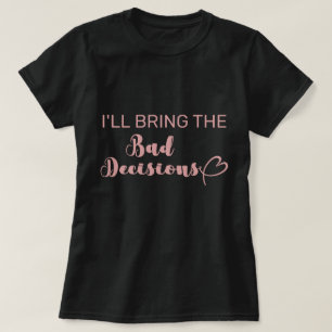 Ik neem de slechte beslissingen mee Vrijgezellenfe T-shirt