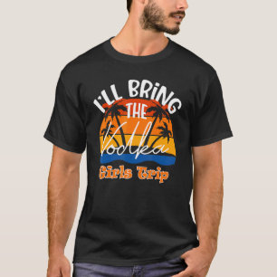 Ik neem de wodka Girls Trip mee T-shirt