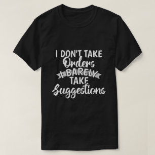 Ik neem geen orders Sarcasme Fun quote cadeau T-shirt