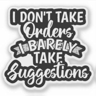 Ik neem geen orders Sarcistische grappige quote ca Sticker