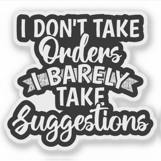 Ik neem geen orders Sarcistische grappige quote ca Sticker (Voorkant)