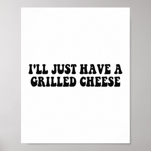 Ik neem gewoon een gegrilde kaas - gegrilde kaas poster (Voorkant)