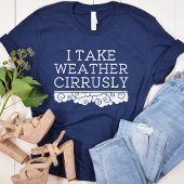 Ik neem het weer cirrusly | Meteorologisch Afstude T-shirt