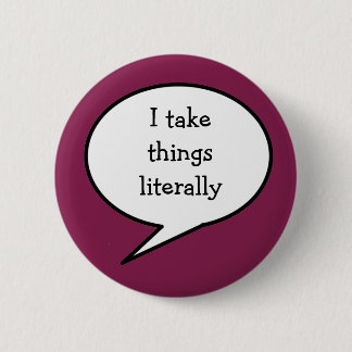 Ik neem letterlijk dingen, bewustzijn ronde button 5,7 cm