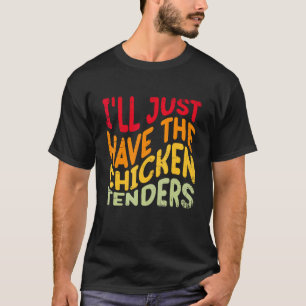 Ik Neem Maar De Kip Tenders Grappig Eten Liefde T-shirt