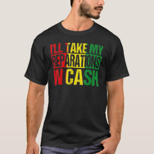 Ik neem mijn reparaties in Cash Black History Mon T-shirt